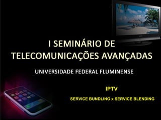 IPTV SERVICE BUNDLING x SERVICE BLENDING 