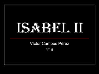 ISABEL II Víctor Campos Pérez 4º B 