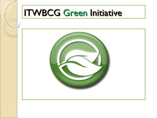 ITWBCG  Green  Initiative 