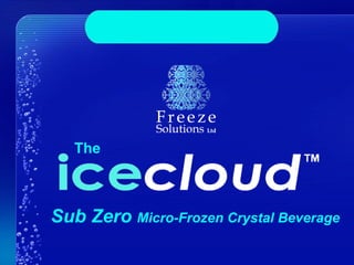 The Sub Zero  Micro-Frozen Crystal Beverage 