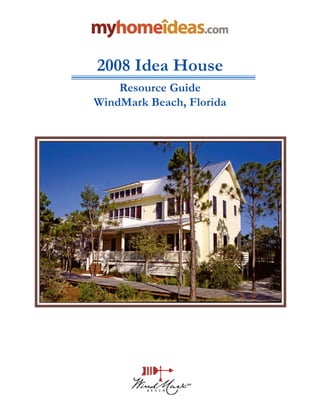 2008 Idea House
    Resource Guide
WindMark Beach, Florida
 