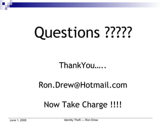 Questions ????? ThankYou….. [email_address] Now Take Charge !!!! 