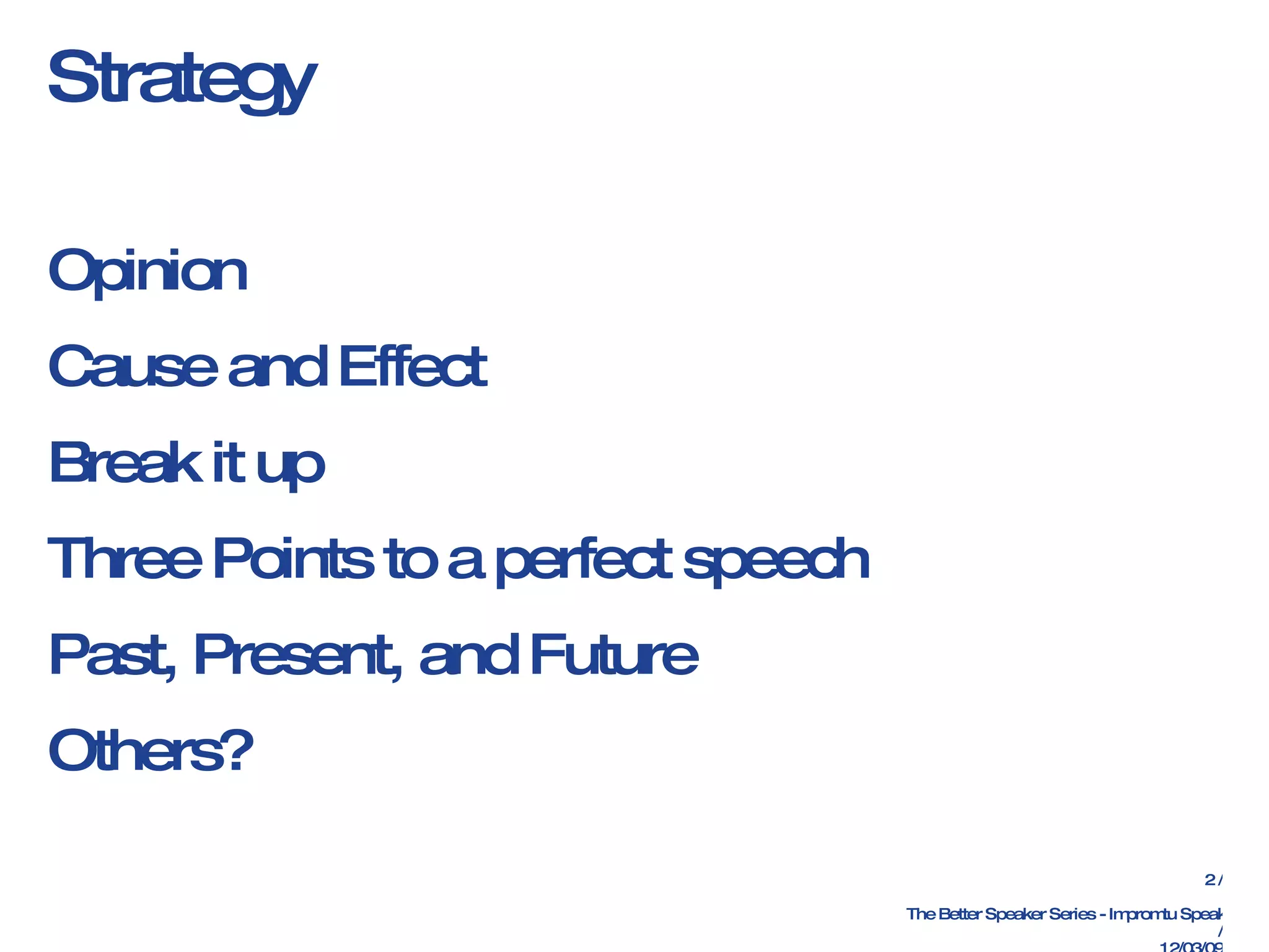 Strategy Opinion Cause and Effect Break it up Three Points to a perfect speech Past, Present, and Future Others?