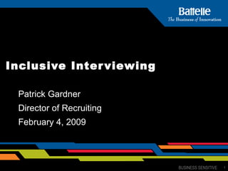 Inclusive Interviewing   Patrick Gardner Director of Recruiting February 4, 2009 