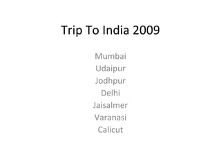 Trip To India 2009 Mumbai Udaipur Jodhpur Delhi Jaisalmer Varanasi Calicut 