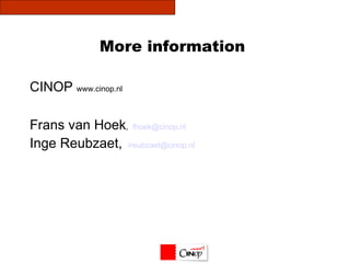 More information  CINOP  www.cinop.nl Frans van Hoek ,  [email_address]   Inge Reubzaet,  [email_address] 