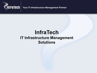 InfraTech
IT Infrastructure Management
Solutions
Your IT Infrastructure Management Partner
 