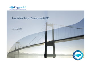 Innovation Driven Procurement (IDP)



January 2009
 