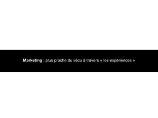 Marketing  : plus proche du vécu à travers « les expériences » 