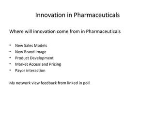 Innovation in Pharmaceuticals ,[object Object],[object Object],[object Object],[object Object],[object Object],[object Object],[object Object]