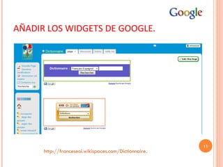 AÑADIR LOS WIDGETS DE GOOGLE. http://franceseoi.wikispaces.com/Dictionnaire. 