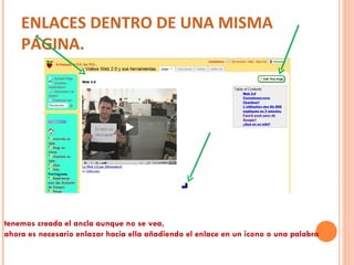 ENLACES DENTRO DE UNA MISMA PÁGINA. tenemos creada el ancla aunque no se vea, ahora es necesario enlazar hacia ella añadiendo el enlace en un icono o una palabra 