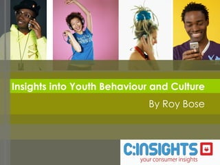 Insights into Youth Behaviour and Culture By Roy Bose 