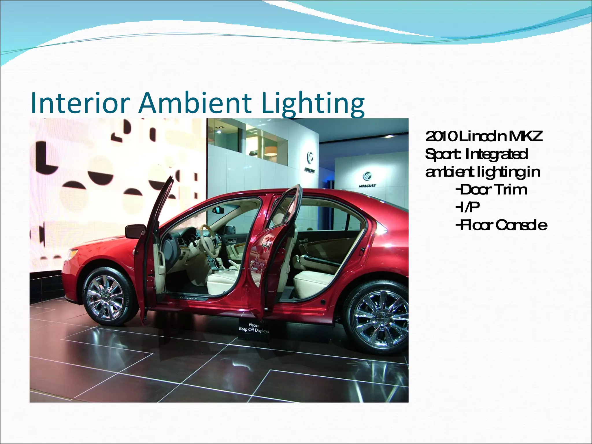 Interior Ambient Lighting 2010 Lincoln MKZ Sport: Integrated ambient lighting in Door Trim I/P Floor Console 