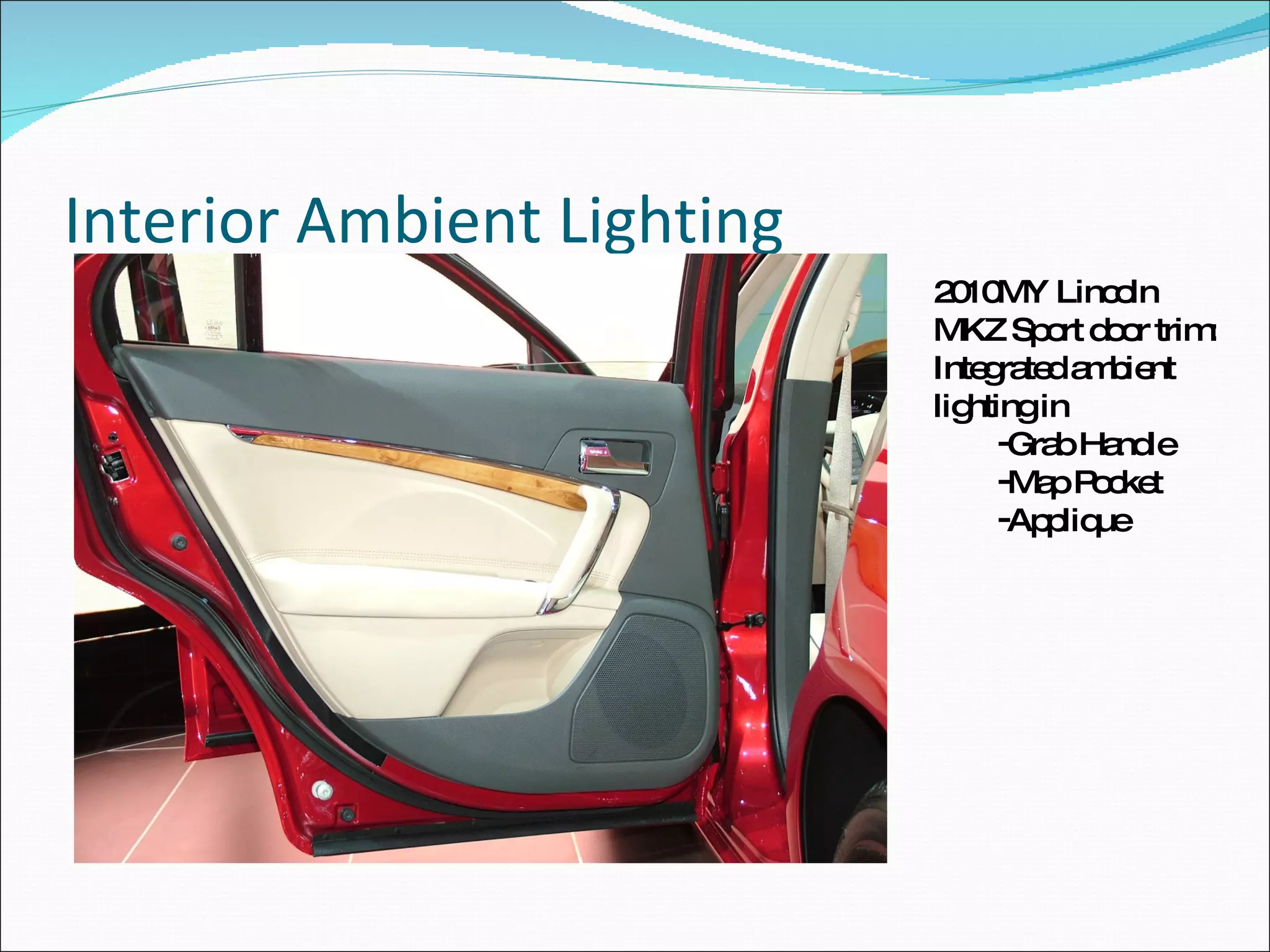 Interior Ambient Lighting 2010MY Lincoln MKZ Sport door trim:  Integrated ambient lighting in Grab Handle Map Pocket Applique 