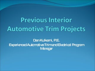 Dan Kulkarni, P.E. Experienced Automotive Trim and Electrical Program Manager 