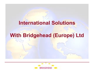 International Solutions With Bridgehead (Europe) Ltd 