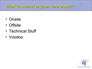 What do search engines care about? Onsite Offsite Technical Stuff Voodoo 