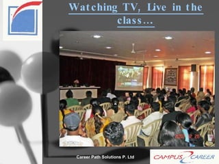 Watching TV, Live in the class…. 