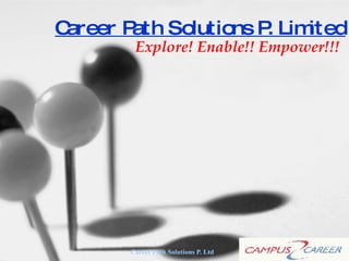 Career Path Solutions P. Limited Explore! Enable!! Empower!!! 