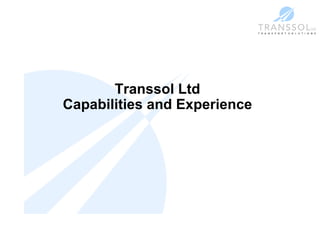 Transsol Ltd Capabilities and Experience 