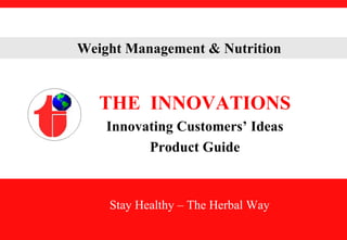 THE  INNOVATIONS Innovating Customers’ Ideas Product Guide Stay Healthy – The Herbal Way 