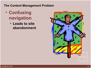 The Content Management Problem Confusing navigation Leads to site abandonment 