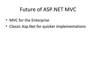 Future of ASP.NET MVC MVC for the Enterprise Classic Asp.Net for quicker implementations 