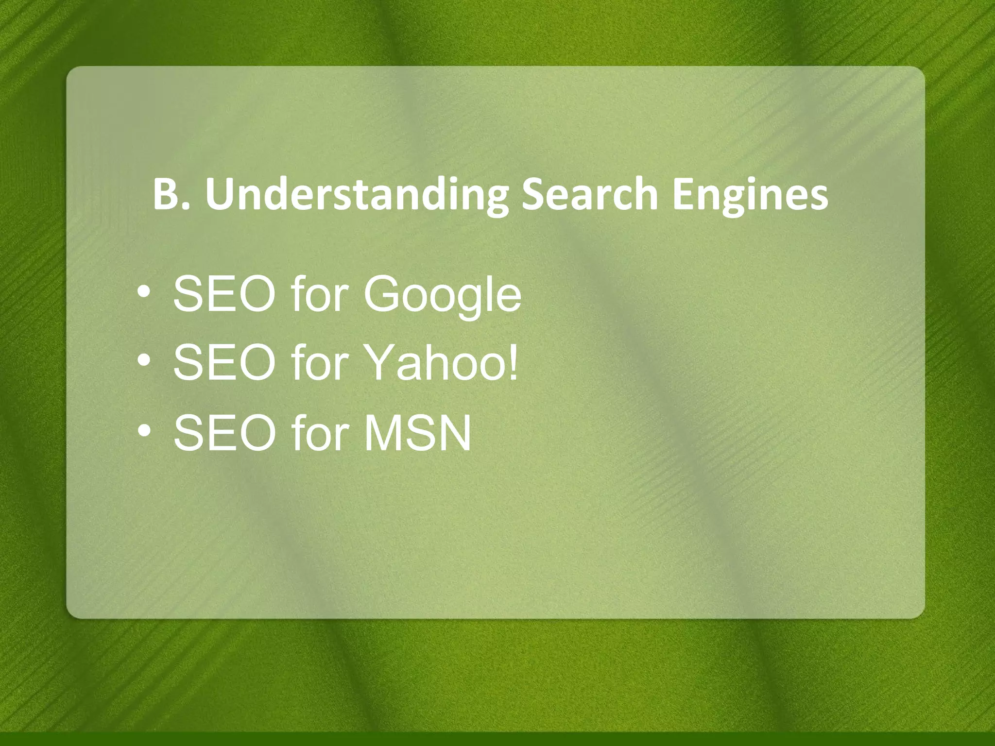 B. Understanding Search Engines SEO for Google SEO for Yahoo! SEO for MSN 