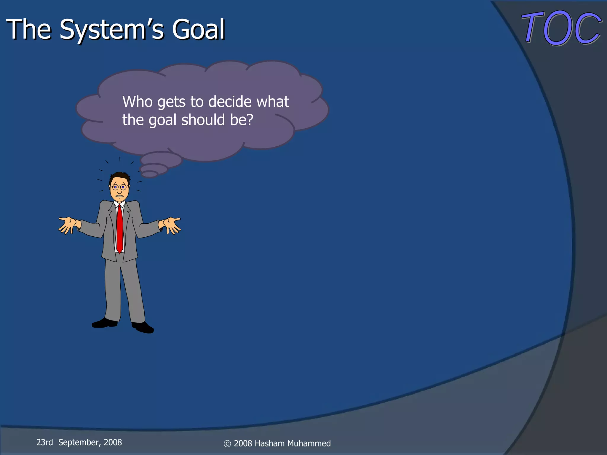 Who gets to decide what the goal should be? The System’s Goal 23rd  September, 2008 