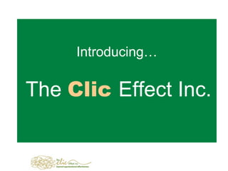 Introducing…   The  Clic  Effect Inc. 
