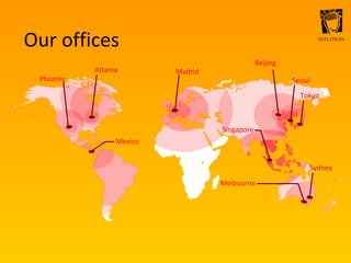 Our offices Sydney Beijing Atlanta Melbourne Seoul Phoenix Mexico Singapore Tokyo Madrid 