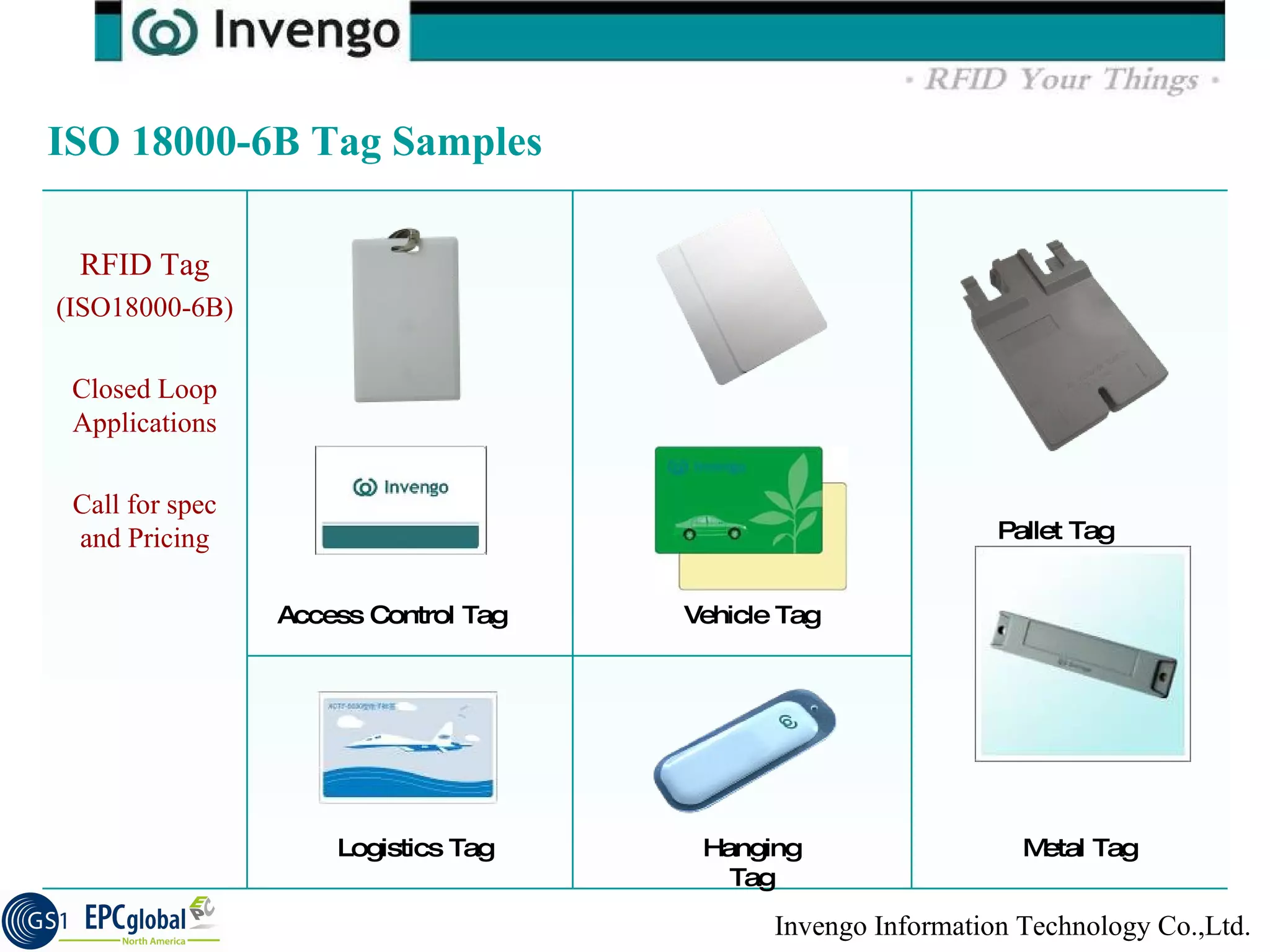 Access Control Tag Metal Tag Vehicle Tag Pallet Tag Logistics Tag Hanging Tag ISO 18000-6B Tag Samples  RFID Tag (ISO18000-6B) Closed Loop Applications Call for spec and Pricing 