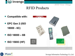 RFID Products Compatible with: EPC Gen 2 (ISO 18000 - 6C) ISO 18000 – 6B ISO 15693 (HF) 