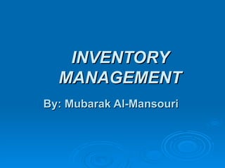 INVENTORY MANAGEMENT By: Mubarak Al-Mansouri  