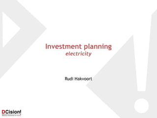 Investment planning
     electricity



     Rudi Hakvoort
 