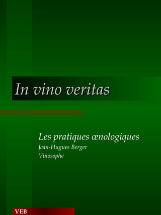 In vino veritas Les pratiques œnologiques Jean-Hugues Berger Vinosophe VEB 