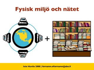 Fysisk miljö och nätet + 