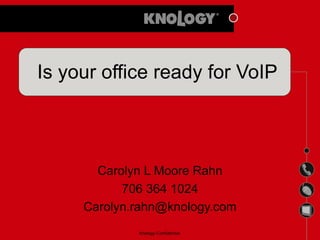 Is your office ready for VoIP Carolyn L Moore Rahn 706 364 1024 [email_address] 