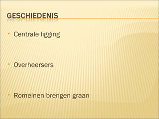 Centrale ligging Overheersers Romeinen brengen graan 