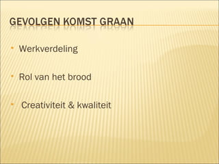 Werkverdeling Rol van het brood Creativiteit & kwaliteit  