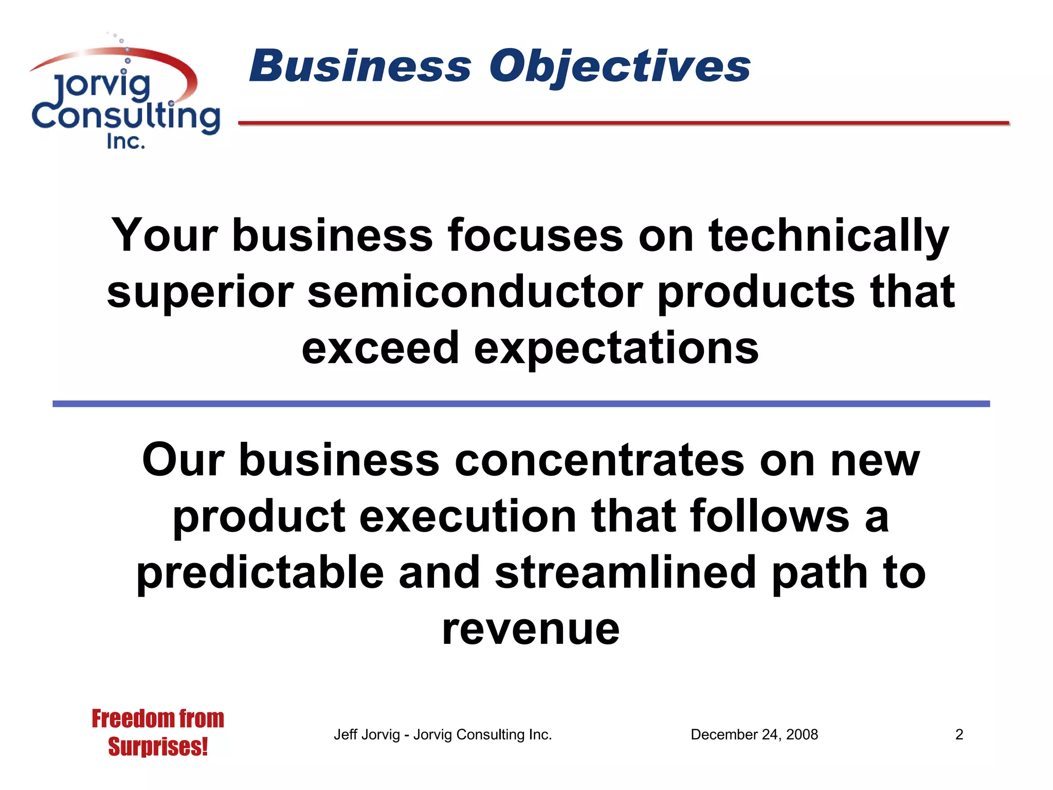 Business Objectives Your business focuses on technically superior semiconductor products that exceed expectations Our business concentrates on new product execution that follows a predictable and streamlined path to revenue 