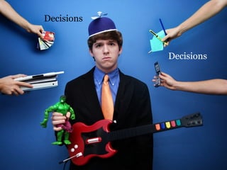 Decisions Decisions 