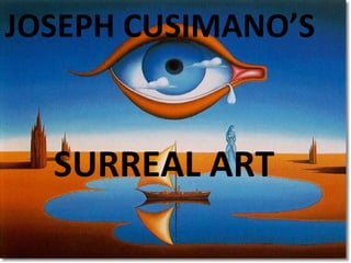 JOSEPH CUSIMANO’S  SURREAL ART 