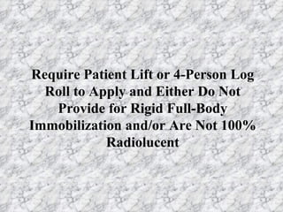 Require Patient Lift or 4-Person Log Roll to Apply and Either Do Not Provide for Rigid Full-Body Immobilization and/or Are Not 100% Radiolucent 