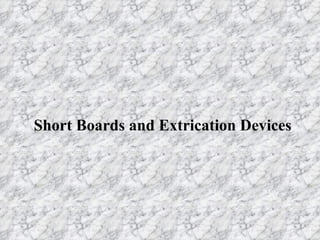 Short Boards and Extrication Devices 