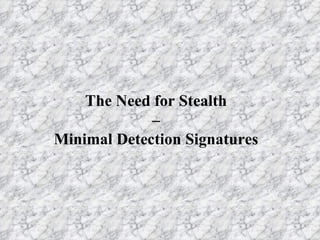 The Need for Stealth – Minimal Detection Signatures 