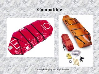 Compatible Vacuum Packaging and Sked Systems 