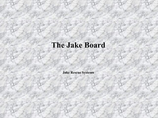 The Jake Board Jake Rescue Systems 