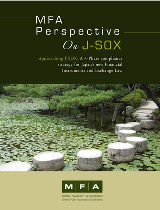 MFA
Perspective
           On J - S O X
Approaching J-SOX: A 4-Phase compliance
         strategy for Japan’s new Financial
            Instruments and Exchange Law
 